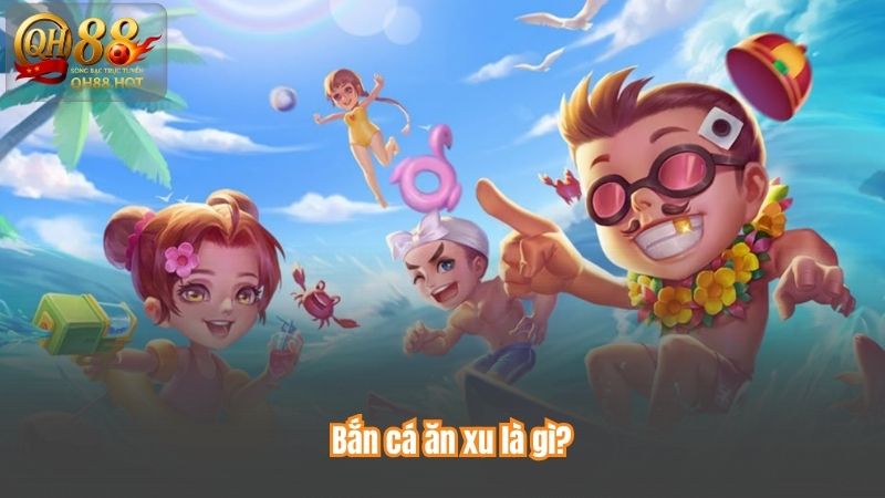 Bắn cá ăn xu là gì?