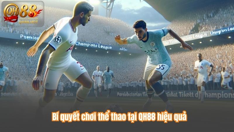 Bí quyết chơi thể thao tại QH88 hiệu quả