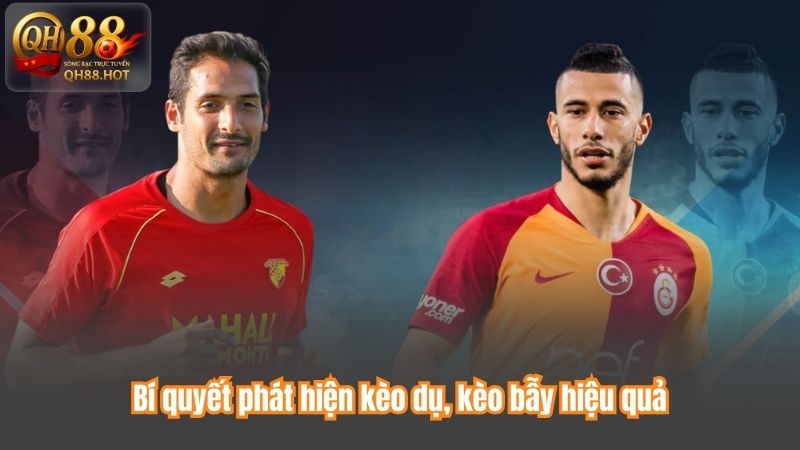 Bí quyết phát hiện kèo dụ, kèo bẫy hiệu quả