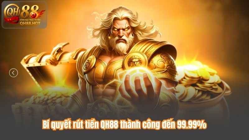 Bí quyết rút tiền QH88 thành công đến 99.99%