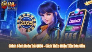 Chính Sách Hoàn Trả QH88 – Cách Thức Nhận Tiền Đơn Giản