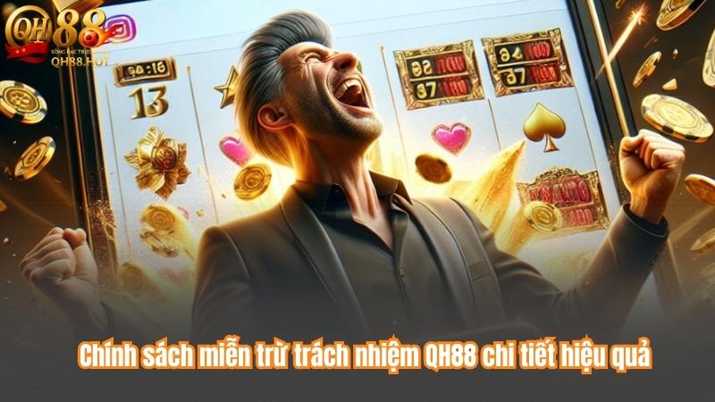 Miễn Trừ Trách Nhiệm 5 Chính sách miễn trừ trách nhiệm QH88 chi tiết hiệu quả