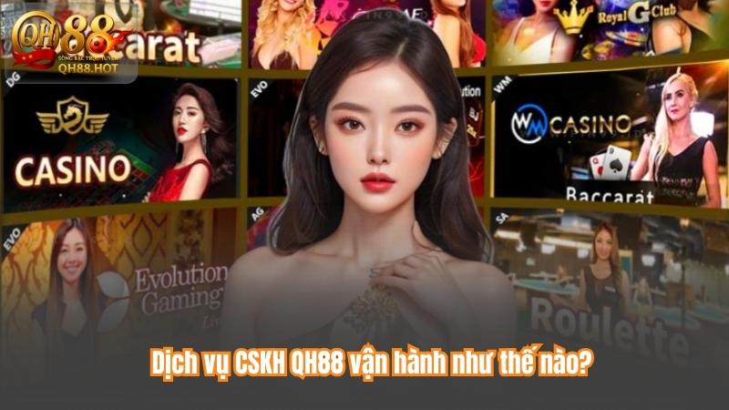 CSKH QH88 – Hỗ Trợ Khách Hàng Chuyên Sâu, Phản Hồi Siêu Tốc 7 Dịch vụ CSKH QH88 vận hành như thế nào?