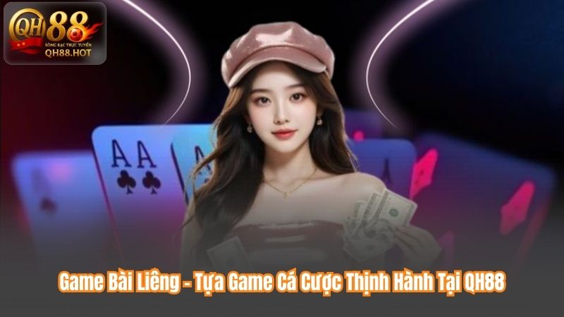 Game Bài Liêng – Tựa Game Cá Cược Thịnh Hành Tại QH88