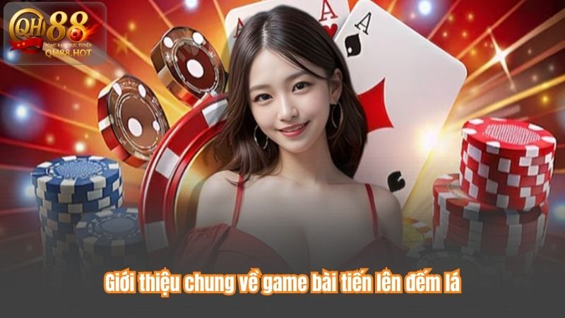 Giới thiệu chung về game bài tiến lên đếm lá