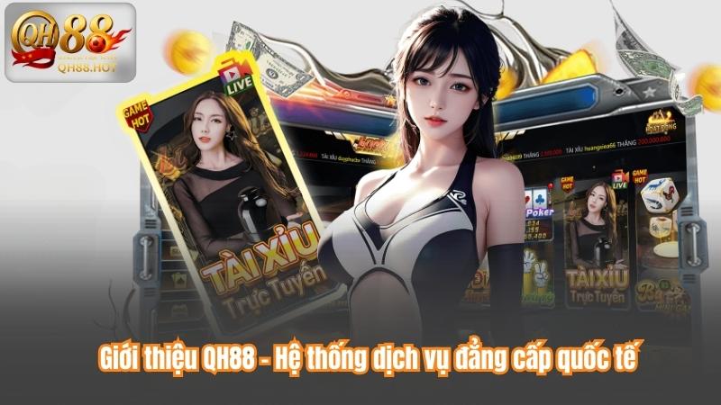 Giới thiệu QH88 – Hệ thống dịch vụ đẳng cấp quốc tế