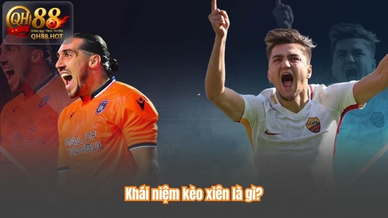 Khái niệm kèo xiên là gì?