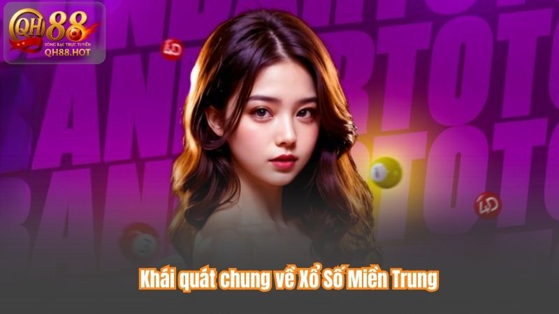 Khái quát chung về Xổ Số Miền Trung