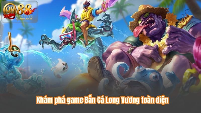 Khám phá game Bắn Cá Long Vương toàn diện