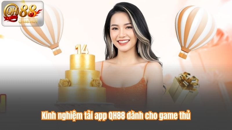Kinh nghiệm tải app QH88 dành cho game thủ