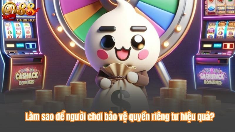 Làm sao để người chơi bảo vệ quyền riêng tư hiệu quả?