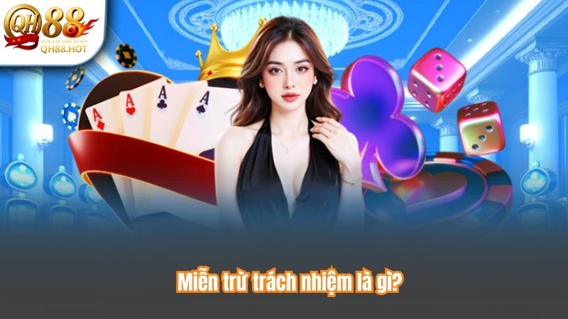 Miễn Trừ Trách Nhiệm 4 Miễn trừ trách nhiệm là gì?