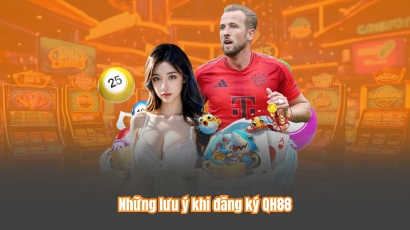 Những lưu ý khi đăng ký QH88