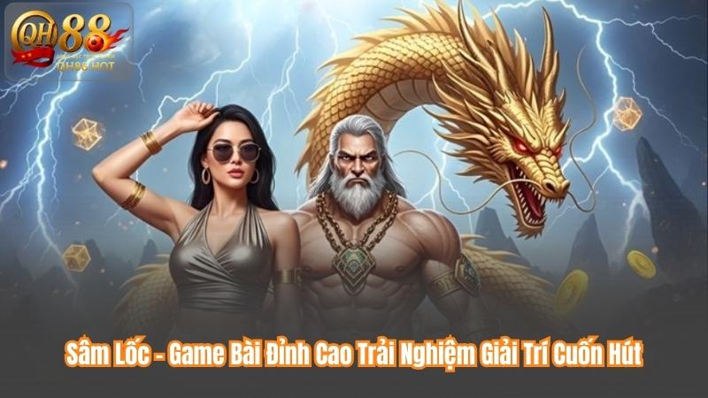 Sâm Lốc – Game Bài Đỉnh Cao Trải Nghiệm Giải Trí Cuốn Hút
