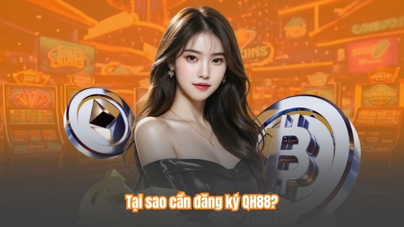 Tại sao cần đăng ký QH88?