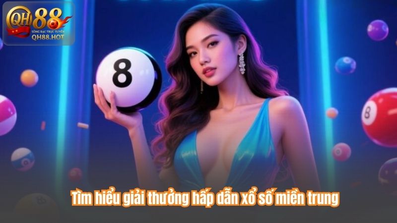 Tìm hiểu giải thưởng hấp dẫn xổ số miền trung