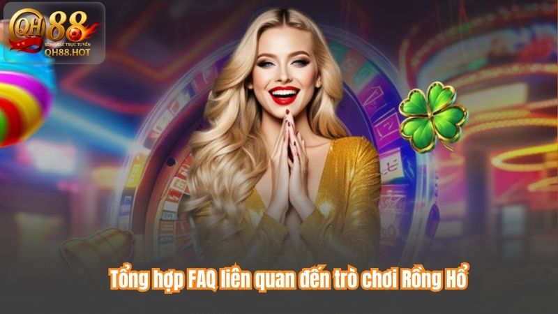 Tổng hợp FAQ liên quan đến trò chơi Rồng Hổ
