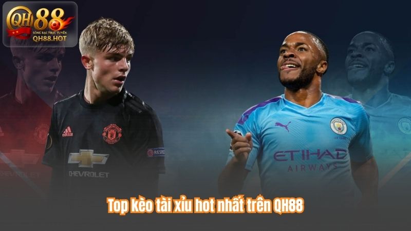 Top kèo tài xỉu hot nhất trên QH88