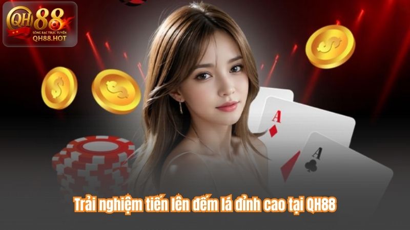 Trải nghiệm tiến lên đếm lá đỉnh cao tại QH88