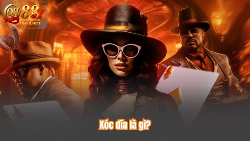 Xóc Đĩa QH88 – Đỉnh Cao Thú Vị, Thỏa Mãn Đam Mê 2 Xóc đĩa là gì?