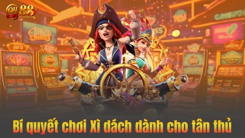 Bí quyết chơi Xì dách dành cho tân thủ