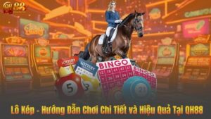 Lô Kép – Hướng Dẫn Chơi Chi Tiết và Hiệu Quả Tại QH88