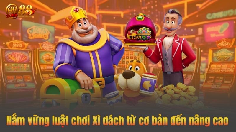 Nắm vững luật chơi Xì dách từ cơ bản đến nâng cao